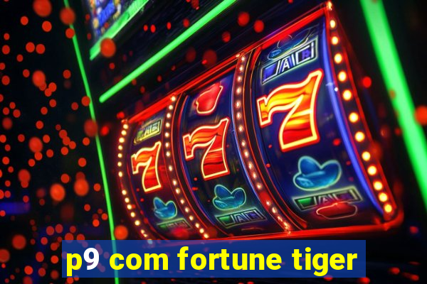 p9 com fortune tiger